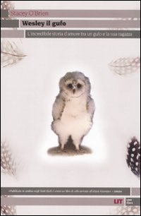 Libro Wesley il gufo. L'incredibile storia d'amore tra un gufo e la sua ragazza di Stacey O'Brien - ean 9788865830154 - LIT Edizioni