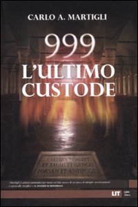 Libro 999. L'ultimo custode di Carlo A. Martigli - ean 9788865830161 - LIT Edizioni