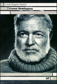 Libro Ernest Hemingway. Una vita da romanzo di Linda Wagner-Martin - ean 9788865830420 - LIT Edizioni