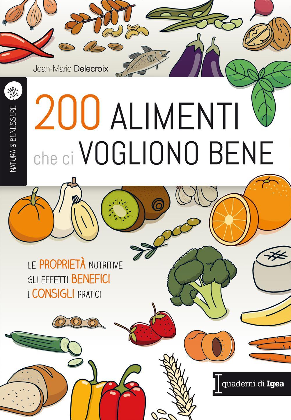 Libro 200 alimenti che ci vogliono bene. Le proprietà nutritive. Gli effetti benefici. I consigli pratici di Jean-Marie Delecroix - ean 9788865845882 - Edises