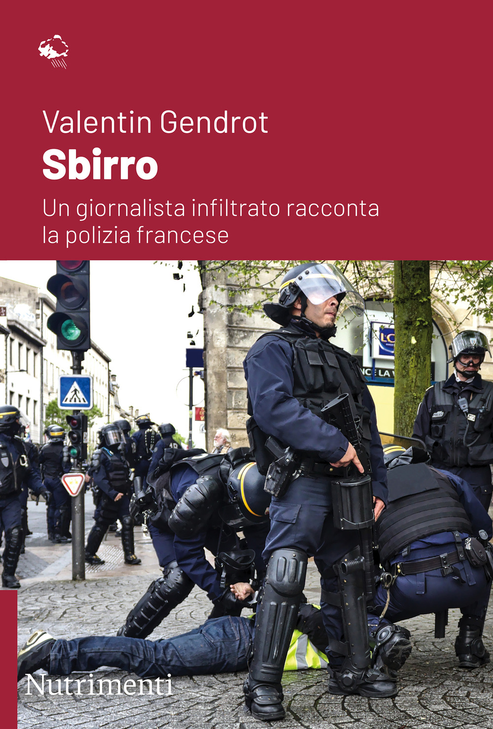 Libro Sbirro. Un giornalista infiltrato racconta la polizia francese di Valentin Gendrot - ean 9788865947593 - Nutrimenti