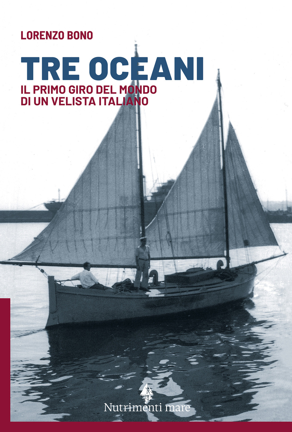 Libro Tre oceani. Il primo giro del mondo di un velista italiano di Lorenzo Bono - ean 9788865948200 - Nutrimenti