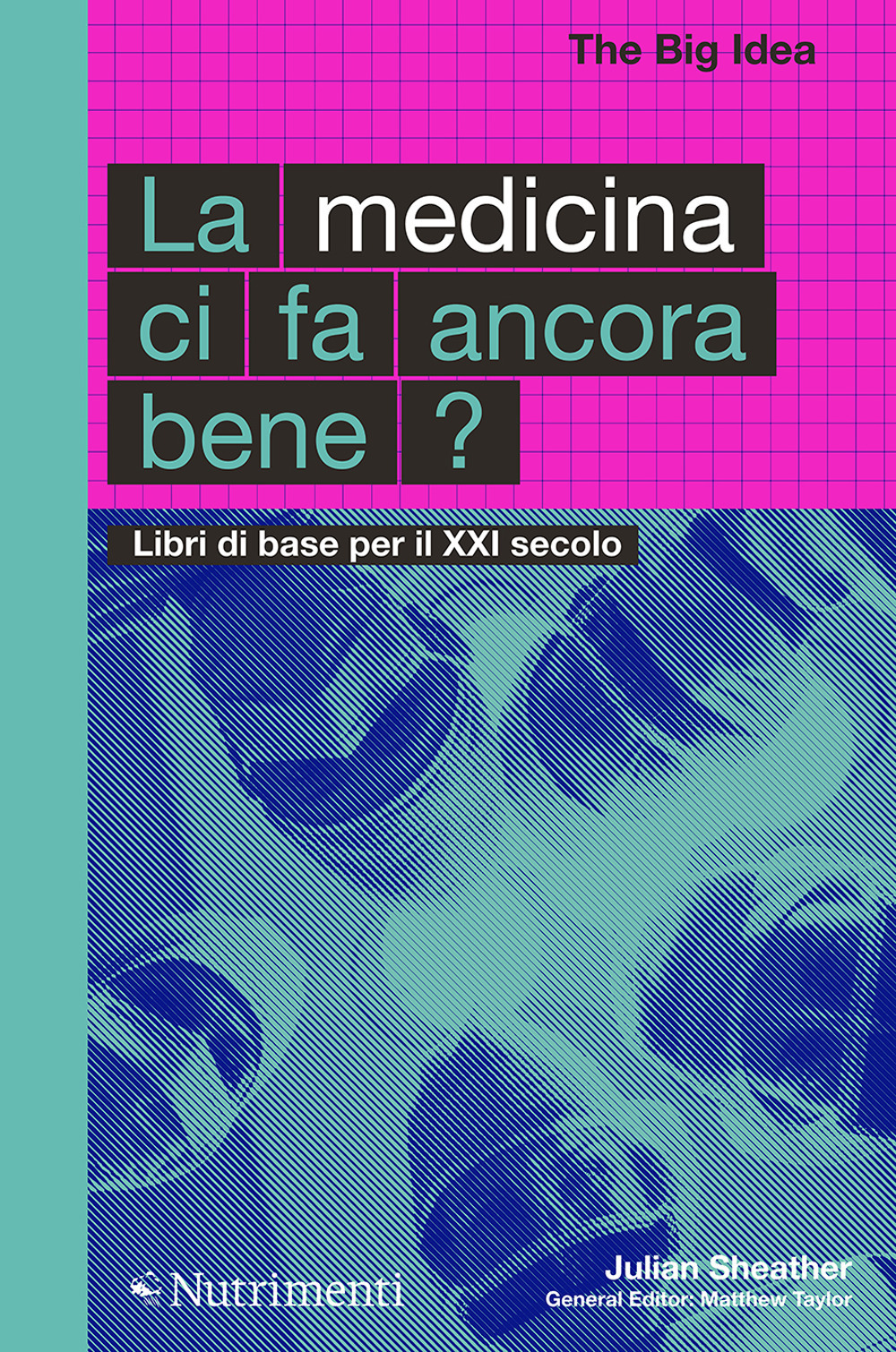 Libro medicina ci fa ancora bene? Libri di base per il XXI secolo di Julian Sheather - ean 9788865948477 - Nutrimenti