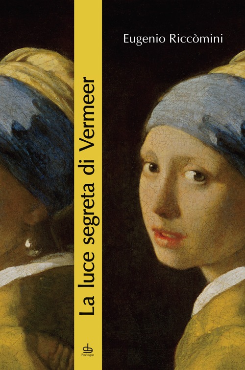 Libro luce segreta di Vermeer. La ragazza con l'orecchino di perla e altri capolavori della pittura fiamminga e olandese del secolo d'oro di Eugenio Riccomini - ean 9788865983904 - Pendragon