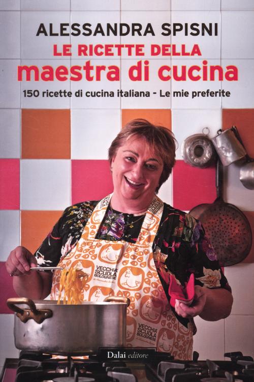 Libro ricette della maestra di cucina di Alessandra Spisni - ean 9788866208198 - Dalai Editore