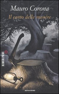Libro canto delle manére di Mauro Corona - ean 9788866210047 - Mondadori