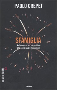 Libro Sfamiglia. Vademecum per un genitore che non si vuole rassegnare di Paolo Crepet - ean 9788866213086 - Einaudi