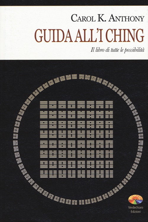 Libro I Ching. Guida all'I Ching. Il libro di tutte le possibilità di Carol K. Anthony - ean 9788866231714 - Verdechiaro