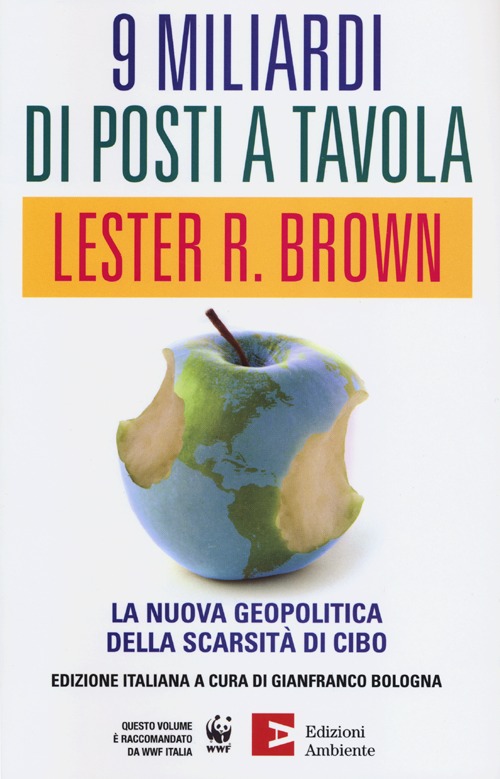 Libro Nove miliardi di posti a tavola. La nuova geopolitica della scarsità di cibo di Lester R. Brown - ean 9788866270508 - Edizioni Ambiente