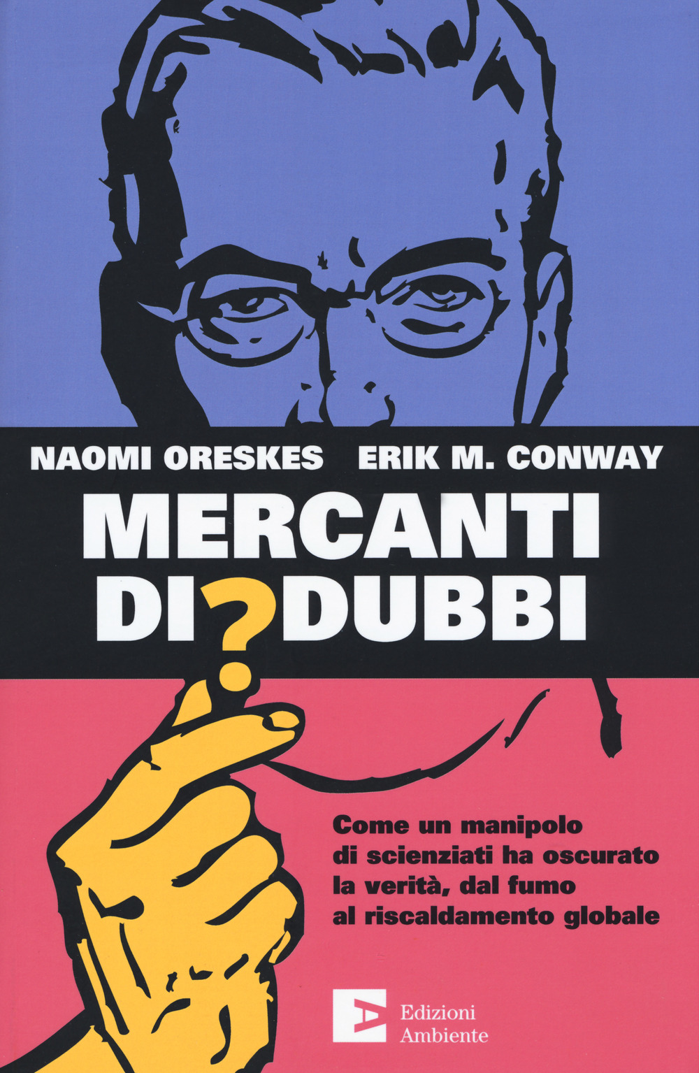 Libro Mercanti di dubbi. Come un manipolo di scienziati ha nascosto la verità
