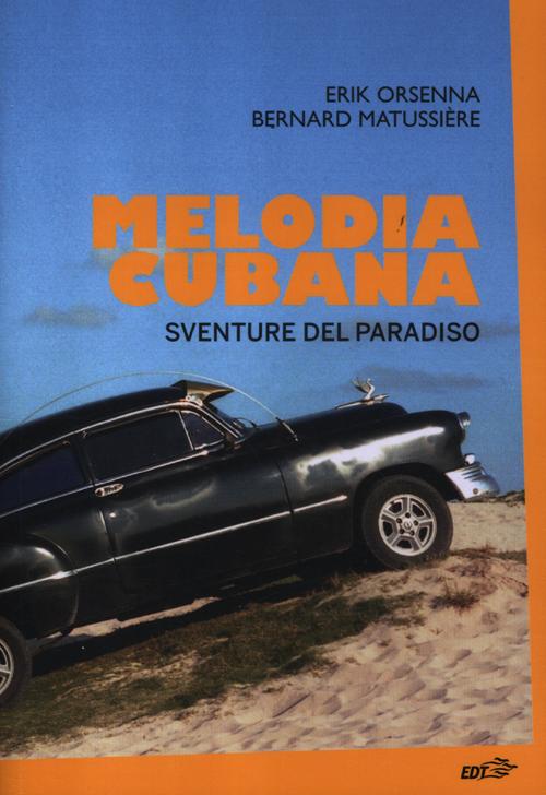 Libro Melodia cubana. Sventure del paradiso di Erik Orsenna; Bernard Matussière - ean 9788866390442 - EDT