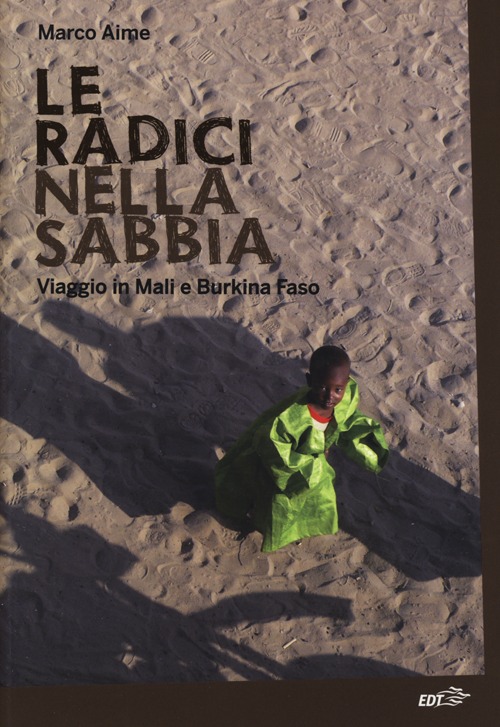 Libro radici nella sabbia. Viaggio in Mali e Burkina Faso di Marco Aime - ean 9788866391142 - EDT