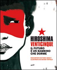 Libro Hiroshima venticinque. Il futuro è un bambino che dorme di Fabio Geda - ean 9788866391395 - EDT