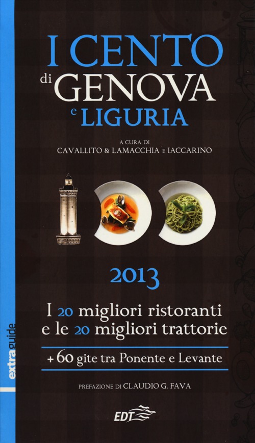 Libro cento di Genova e Liguria 2013. I 20 migliori ristoranti e le 20 migliori trattorie