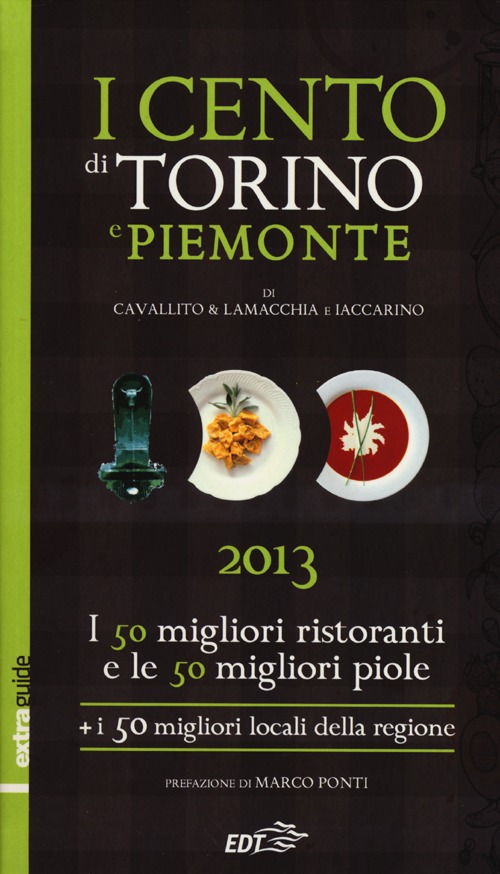Libro cento di Torino e Piemonte 2013. I 50 migliori ristoranti e le 50 migliori piole di Torino