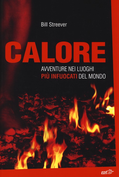 Libro Calore. Avventure nei luoghi più infuocati del mondo di Bill Streever - ean 9788866399940 - EDT
