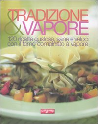 Libro Tradizione & vapore. 120 ricette gustose