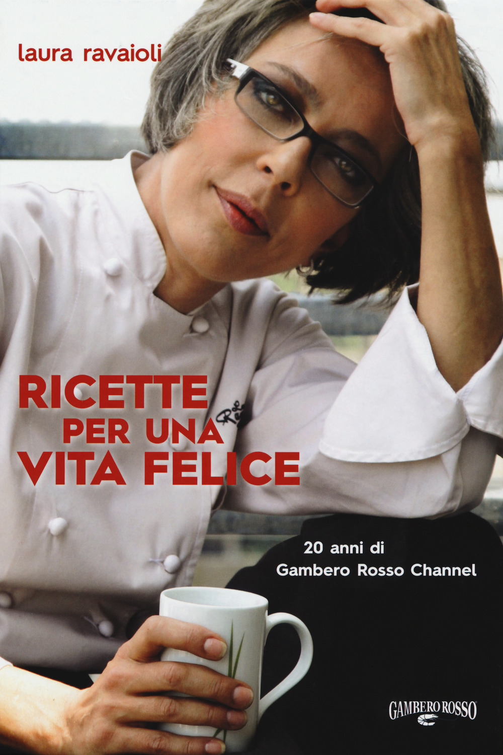 Libro Ricette per una vita felice. 20 anni di Gambero Rosso Channel di Laura Ravaioli - ean 9788866411314 - Gambero Rosso GRH
