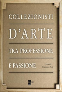 Libro Collezionisti d'arte tra professione e passione di  - ean 9788866481706 - 24 Ore Cultura