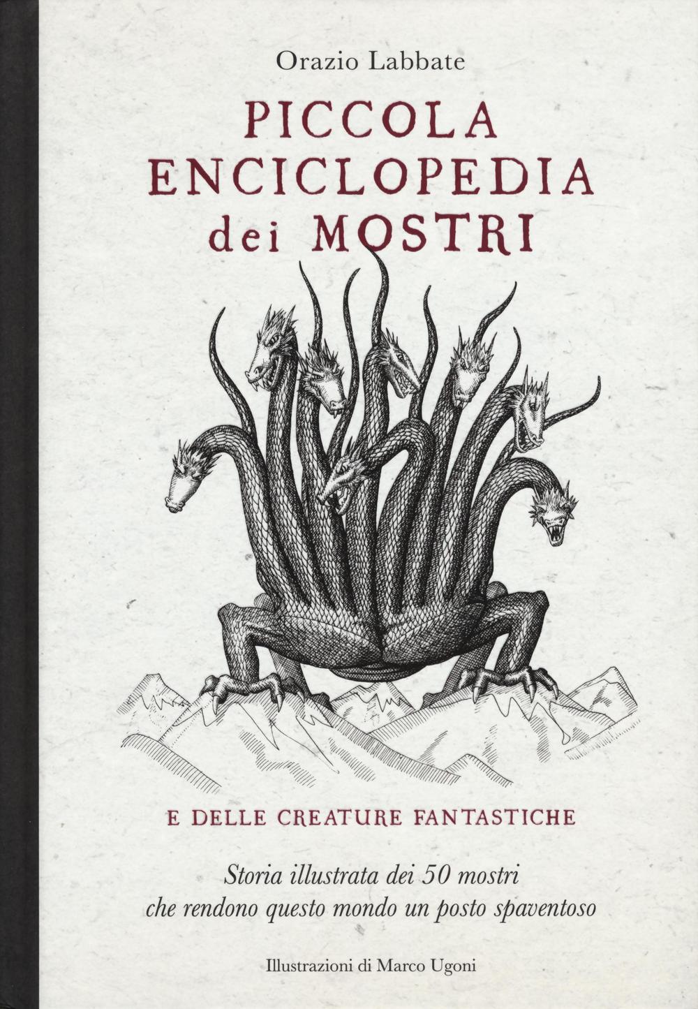 Libro Piccola enciclopedia dei mostri e delle creature fantastiche. Storia illustrata dei 50 mostri che rendono questo mondo un posto spaventoso di Orazio Labbate - ean 9788866483427 - 24 Ore Cultura