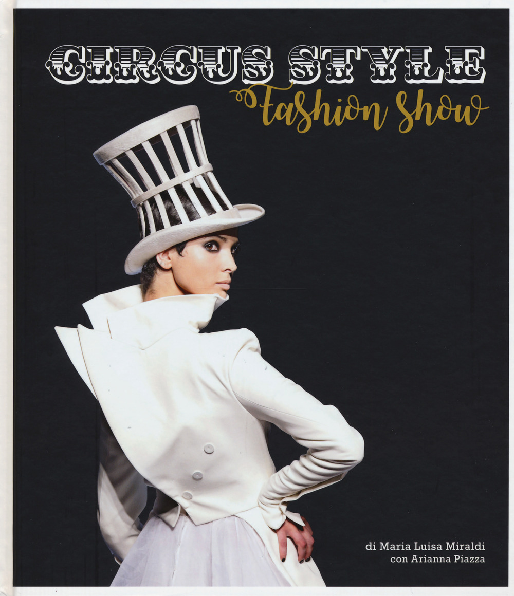 Libro Circus style. Uno spettacolo di moda di Maria Luisa Miraldi; Arianna Piazza - ean 9788866483571 - 24 Ore Cultura
