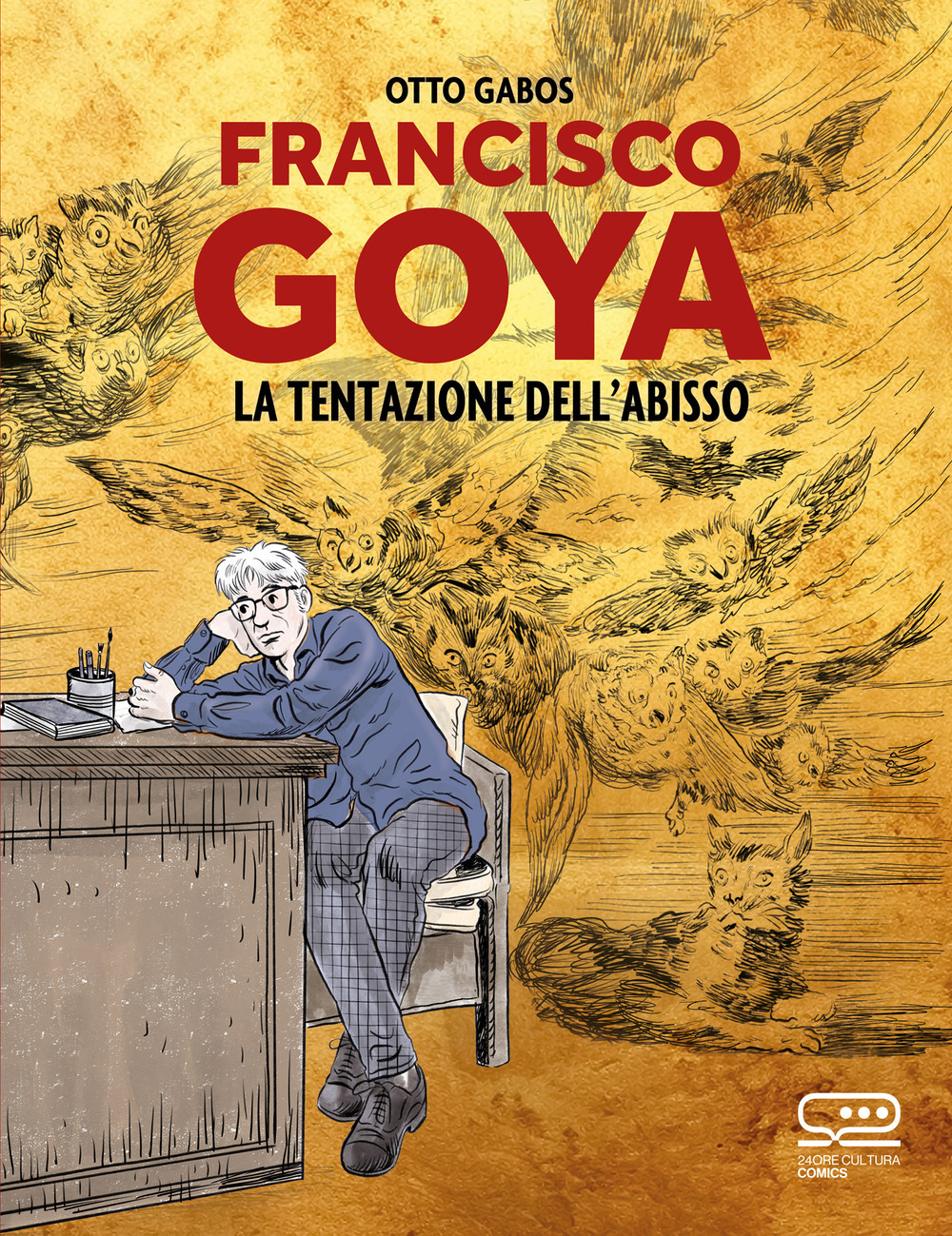 Libro Francisco Goya. La tentazione dell'abisso di Otto Gabos - ean 9788866487043 - 24 Ore Cultura