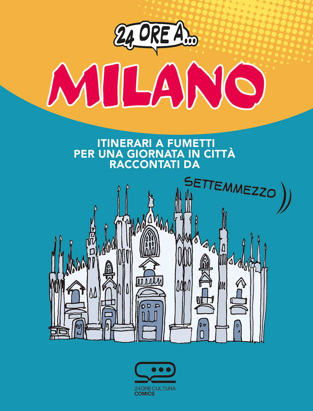 Libro 24 ore a Milano. Itinerari a fumetti per una giornata in città raccontati da Settemmezzo di Luca Magnante - ean 9788866487395 - 24 Ore Cultura