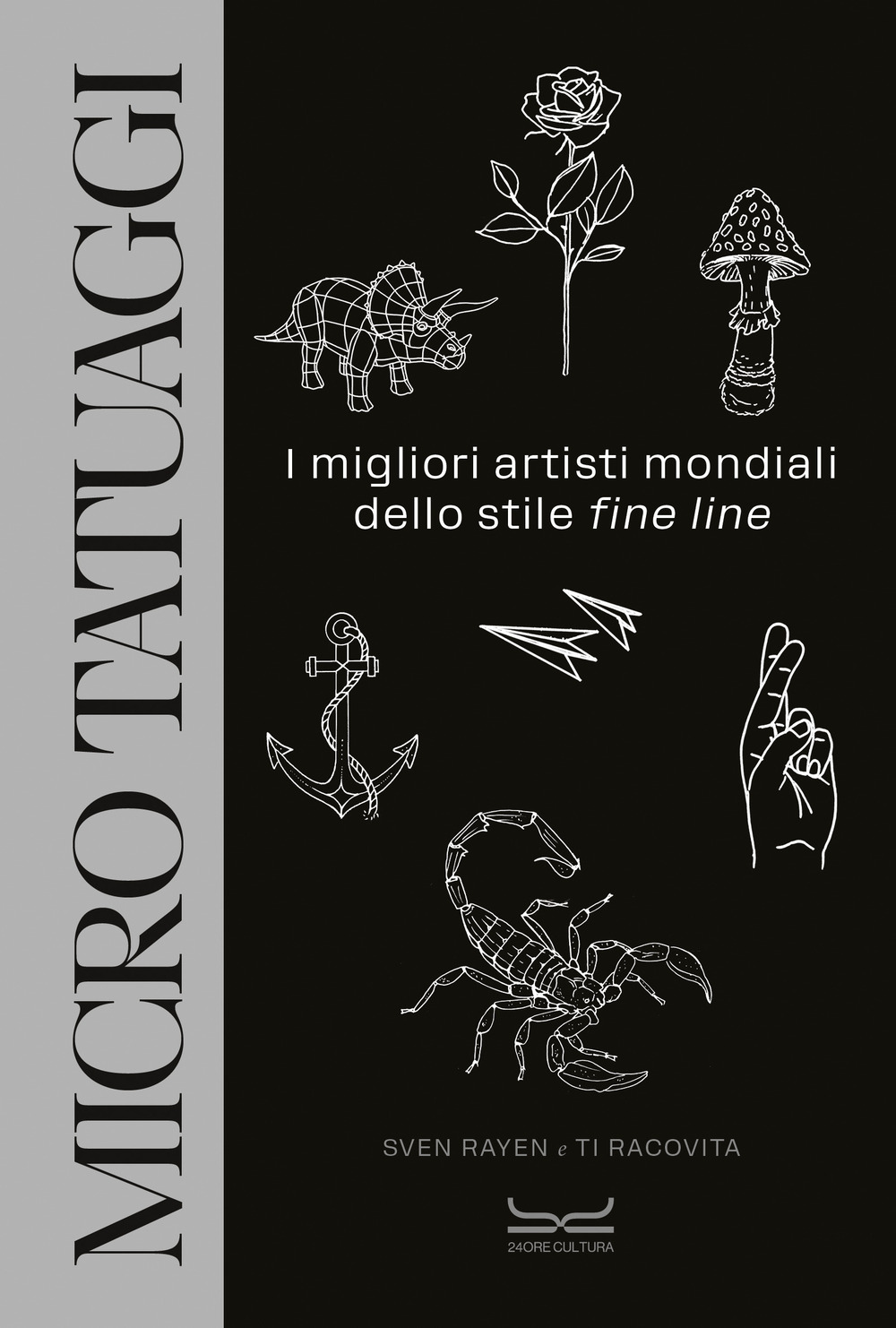 Libro Micro tatuaggi. I migliori artisti mondiali dello stile «fine line» di Sven Rayen; Ti Racovita - ean 9788866487746 - 24 Ore Cultura