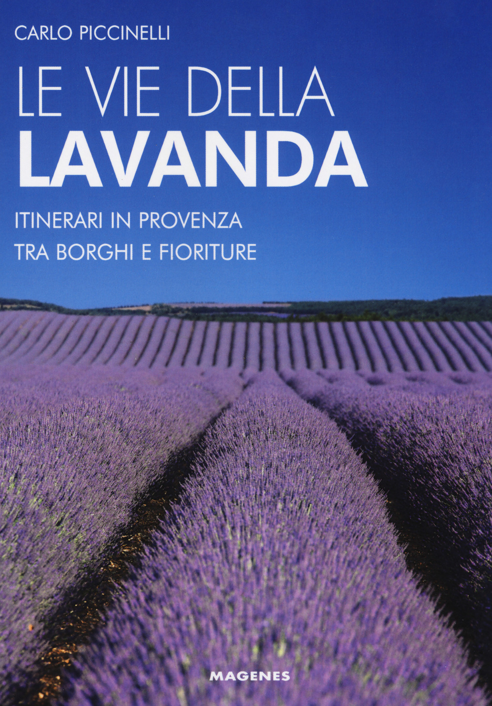 Libro vie della lavanda. Itinerari in Provenza tra borghi e fioriture di Carlo Piccinelli - ean 9788866491675 - Magenes