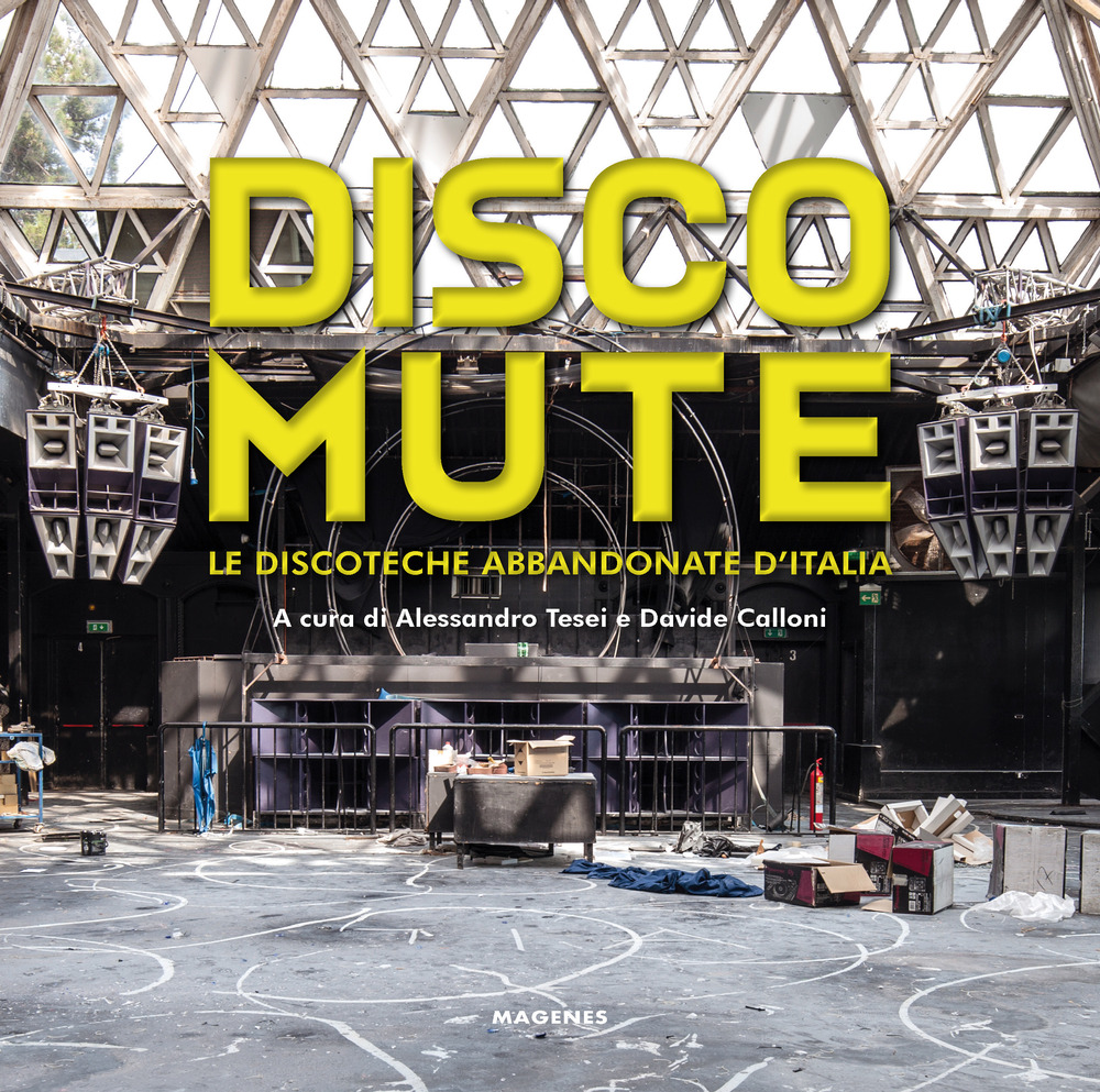 Libro Disco mute. Le discoteche abbandonate d’Italia di  - ean 9788866492146 - Magenes
