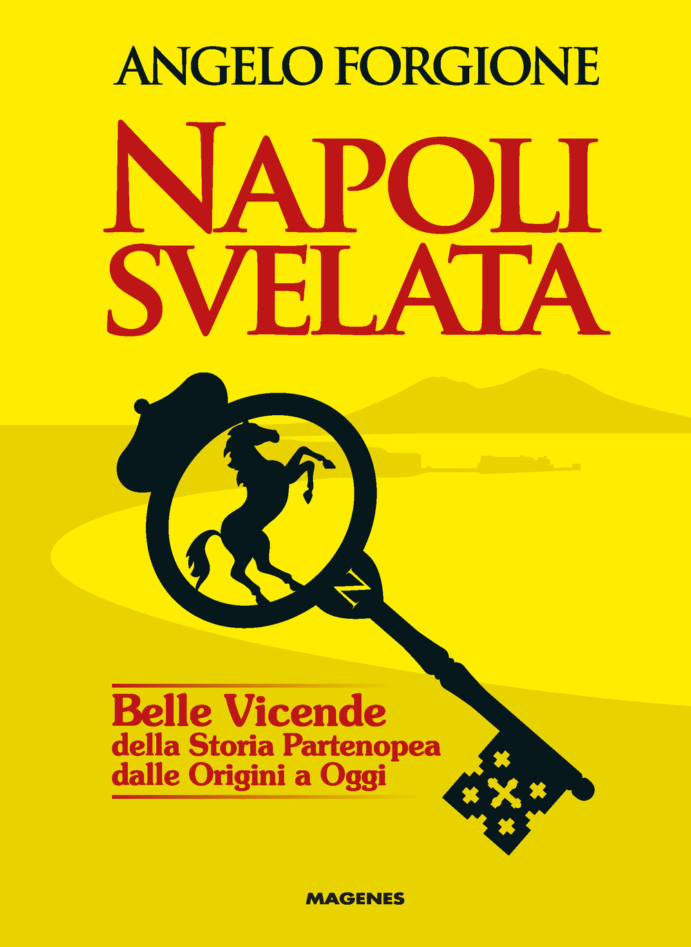 Libro Napoli svelata. Belle vicende della storia partenopea dalle origini a oggi di Angelo Forgione - ean 9788866492481 - Magenes