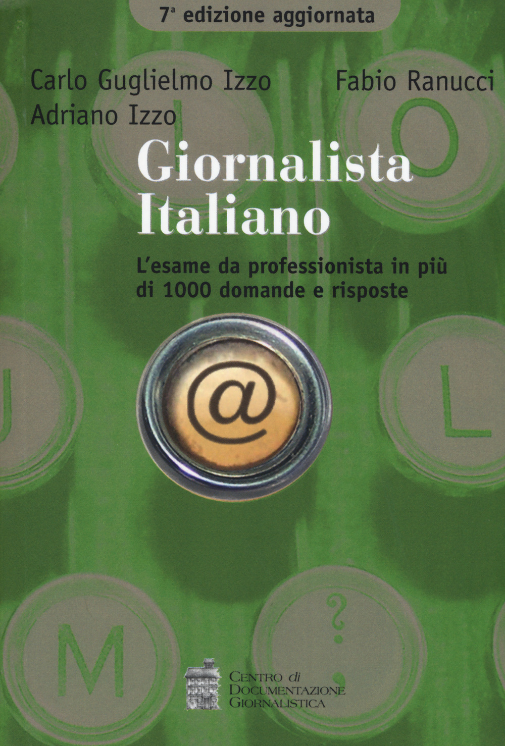 Libro Giornalista italiano. L'esame da professionista in più di 1000 domande e risposte di Carlo G. Izzo; Fabio Ranucci; Adriano Izzo - ean 9788866580683 - Centro Doc. Giornalistica