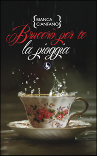 Libro Brucerò per te la pioggia di Bianca Cianfano - ean 9788866671749 - Lupo