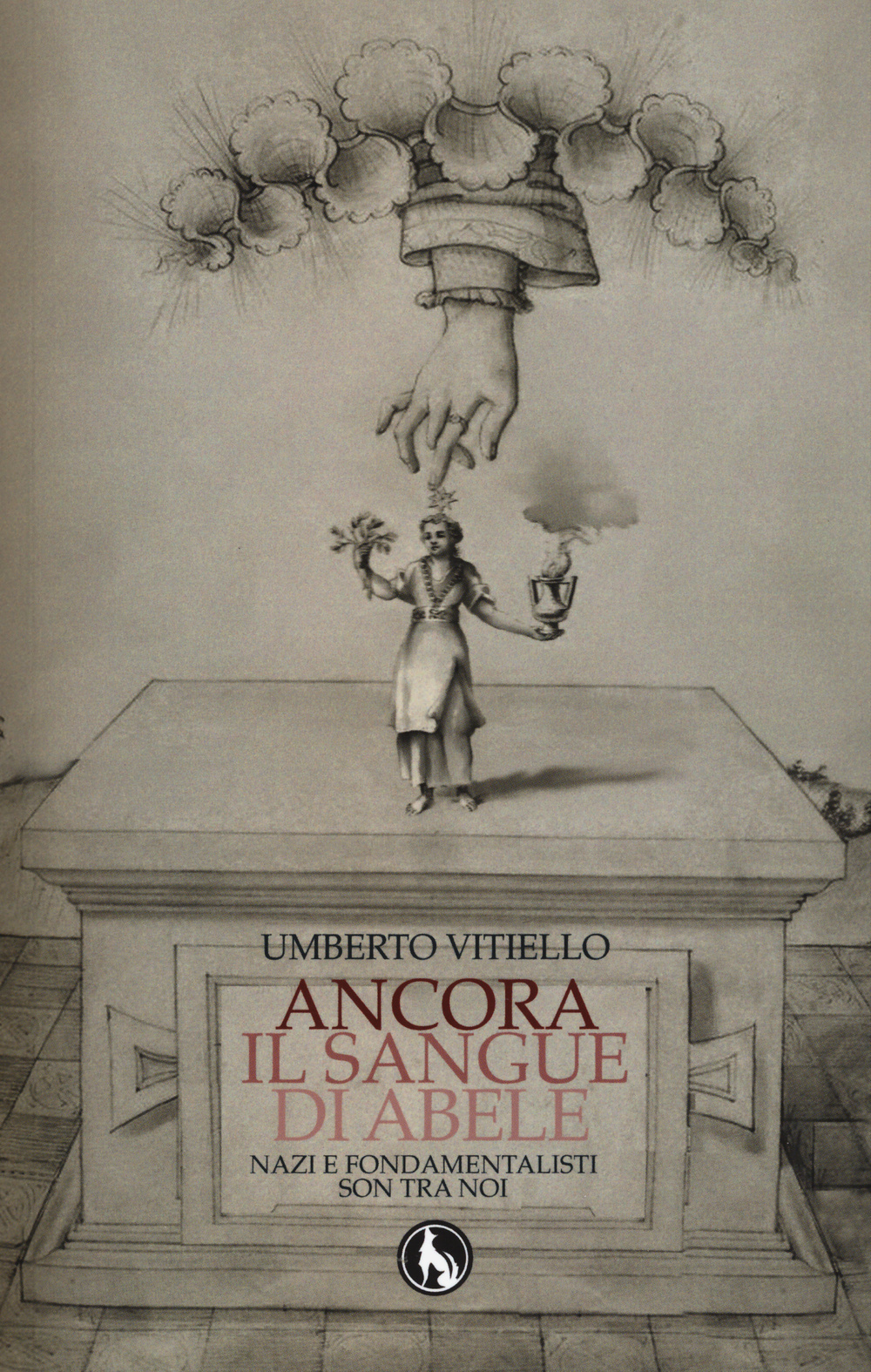 Libro Ancora il sangue di Abele. Nazi e fondamentalisti son tra noi di Umberto Vitiello - ean 9788866672227 - Lupo
