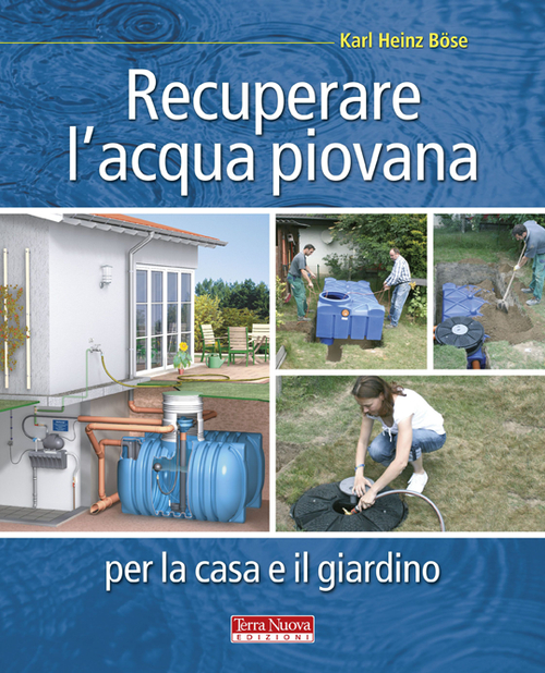 Libro Recuperare l'acqua piovana per il giardino e la casa di Karl Heinz Böse - ean 9788866810018 - Terra Nuova Edizioni