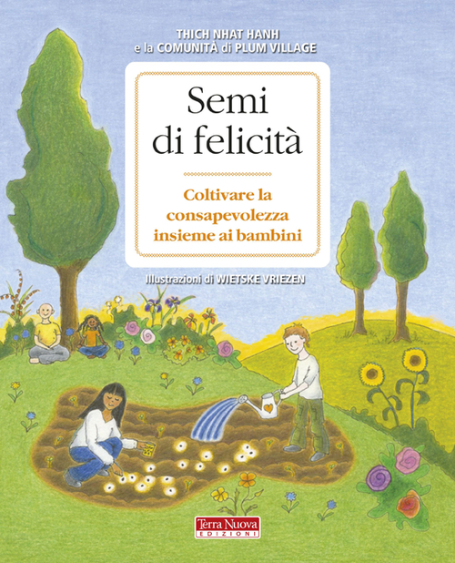 Libro Semi di felicità. Coltivare la consapevolezza insieme ai bambini di Thich Nhat Hanh - ean 9788866810100 - Terra Nuova Edizioni