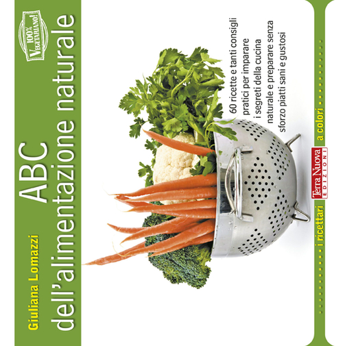 Libro ABC dell'alimentazione naturale di Giuliana Lomazzi - ean 9788866810261 - Terra Nuova Edizioni