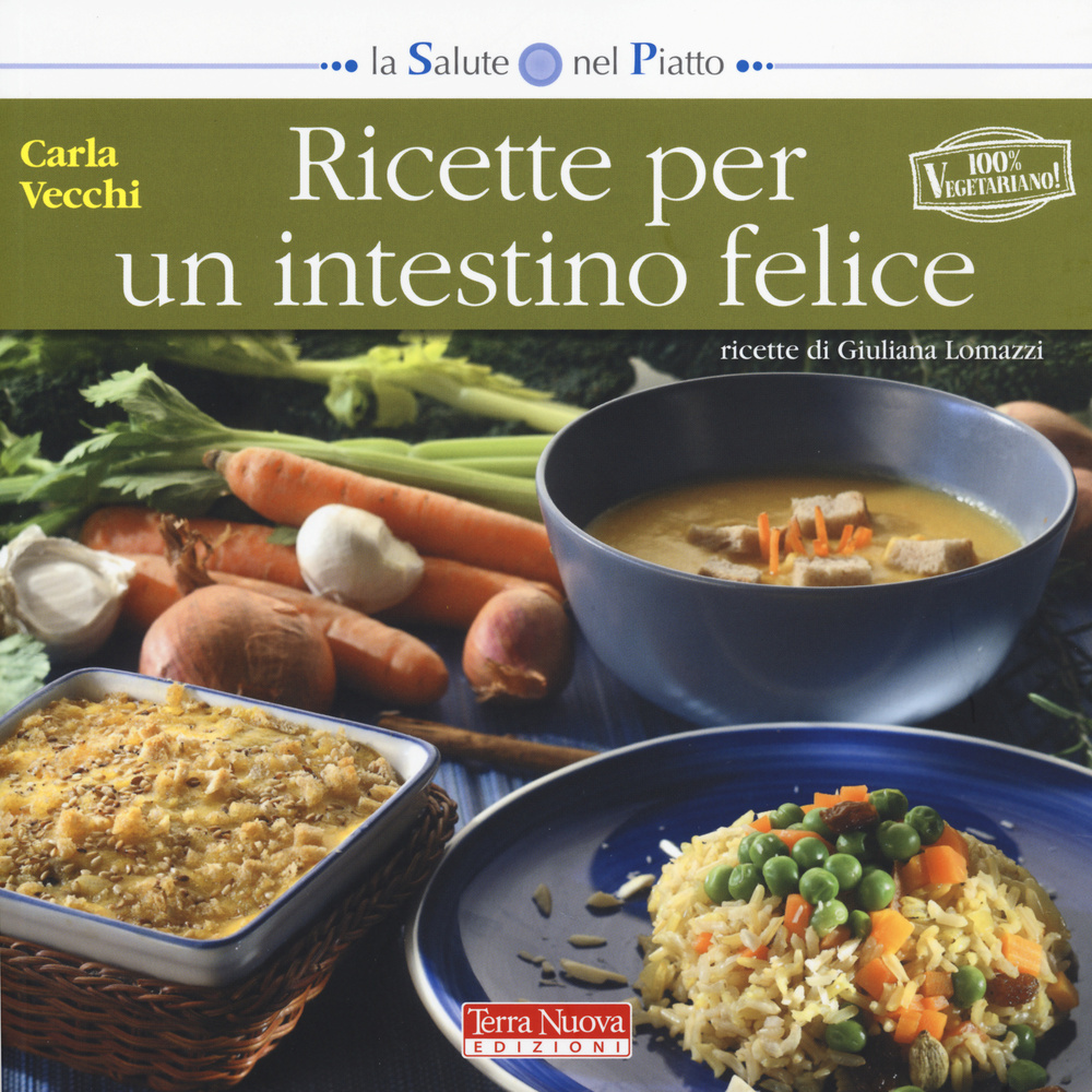 Libro Ricette per un intestino felice di Carla Vecchi; Giuliana Lomazzi - ean 9788866810414 - Terra Nuova Edizioni