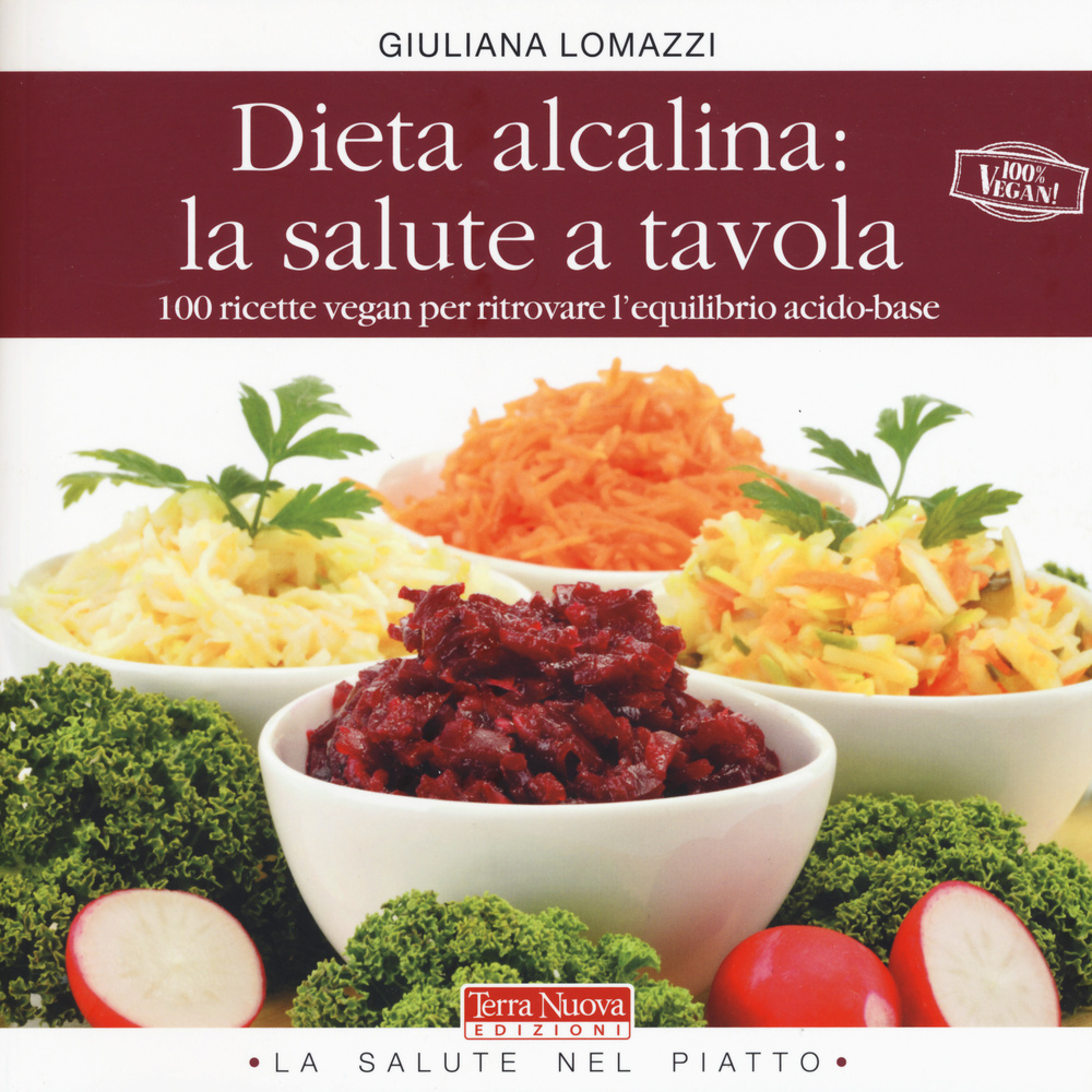 Libro Dieta alcalina: la salute a tavola. 100 ricette vegan per ritrovare l'equilibrio acido-base di Giuliana Lomazzi - ean 9788866811053 - Terra Nuova Edizioni