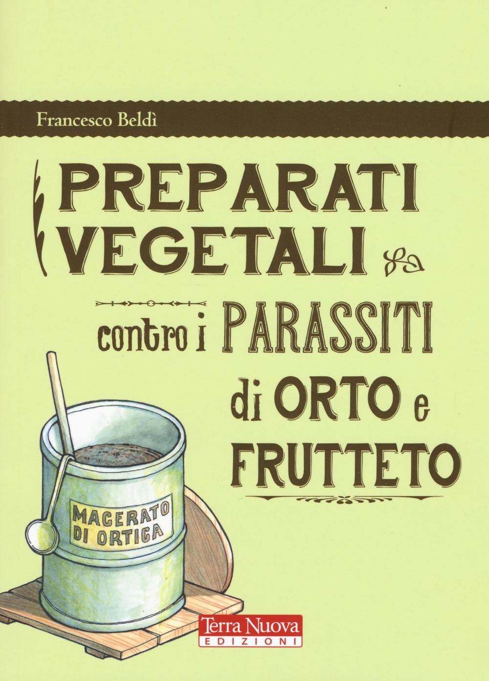 Libro Preparati vegetali contro i parassiti di orto e frutteto di Francesco Beldì - ean 9788866811329 - Terra Nuova Edizioni