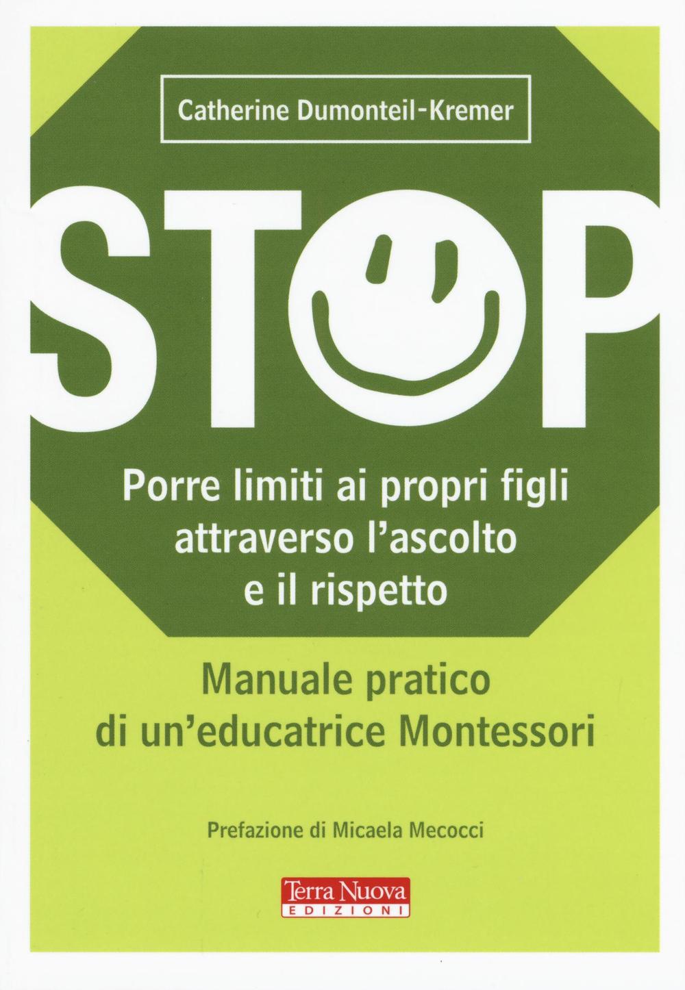 Libro Stop. Porre limiti ai propri figli attraverso l'ascolto e il rispetto. Manuale pratico di un'educatrice Montessori di Catherine Dumonteil-Kremer - ean 9788866811411 - Terra Nuova Edizioni