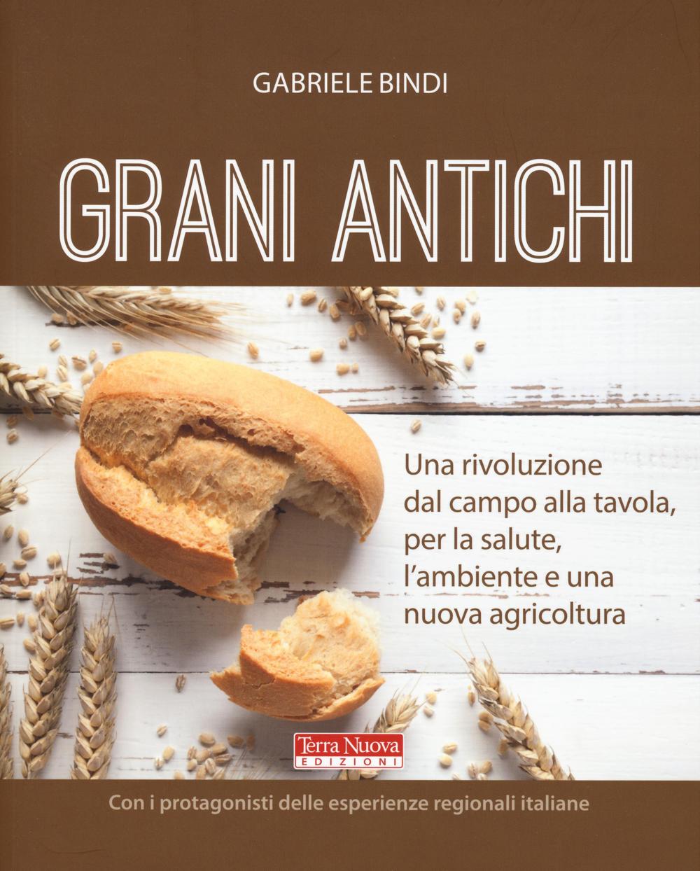 Libro Grani antichi. Una rivoluzione dal campo alla tavola