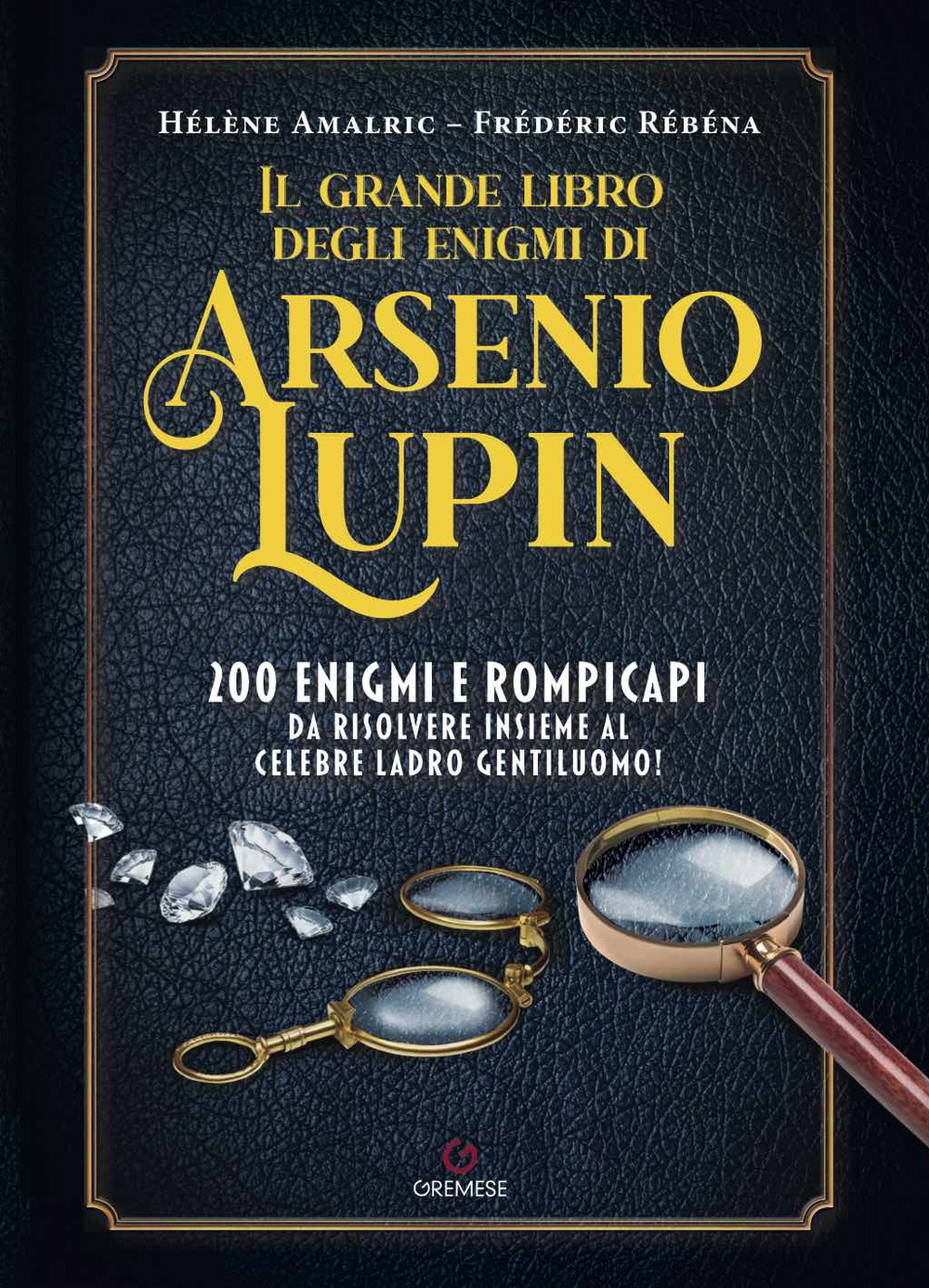 Libro grande libro degli enigmi di Arsenio Lupin. 200 enigmi e rompicapi da risolvere insieme al celebre ladro gentiluomo! di Hélène Amalric; Frédéric Rébéna - ean 9788866921349 - Gremese Editore