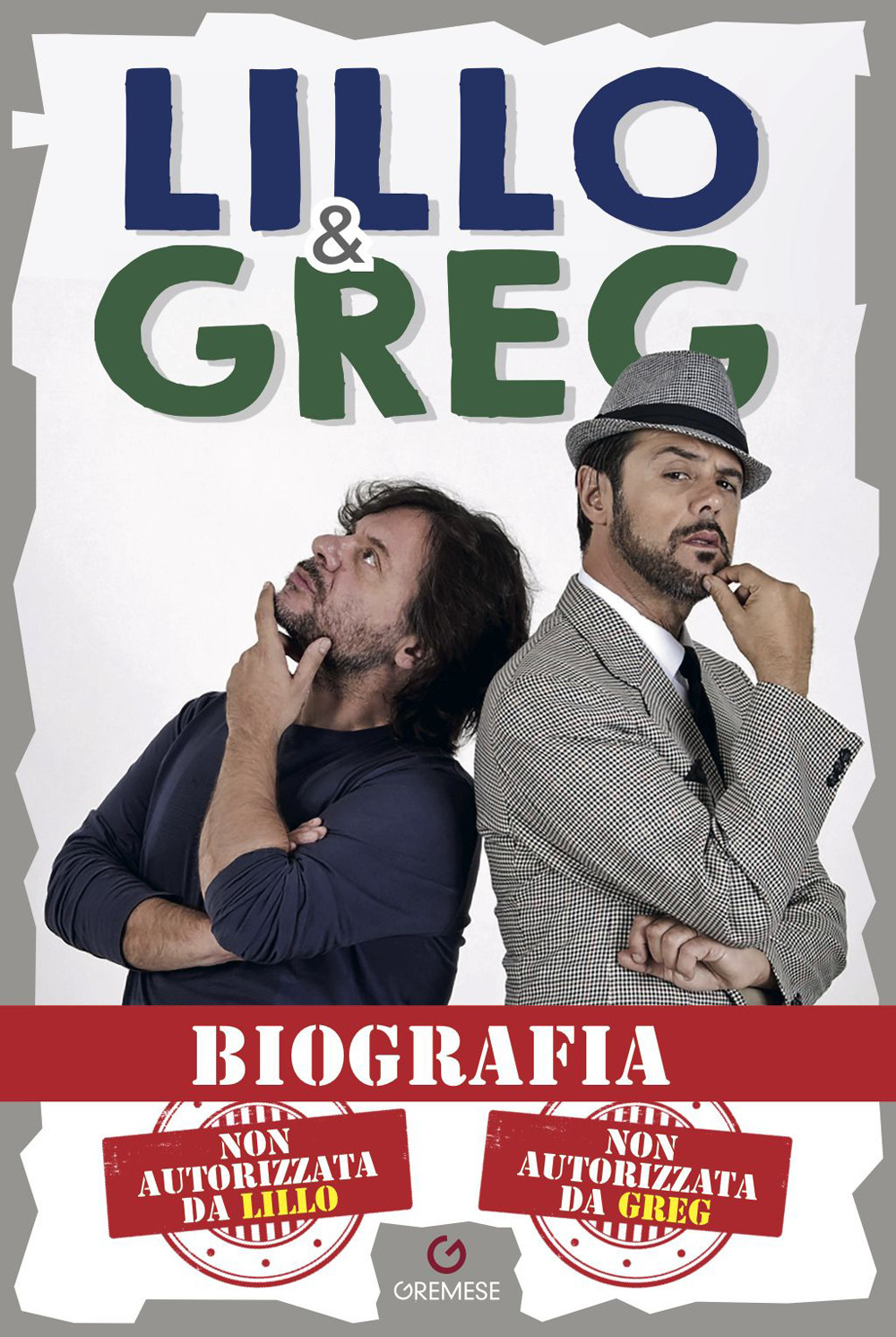 Libro Biografia. Non autorizzata da Lillo. Non autorizzata da Greg di Lillo & Greg - ean 9788866921356 - Gremese Editore