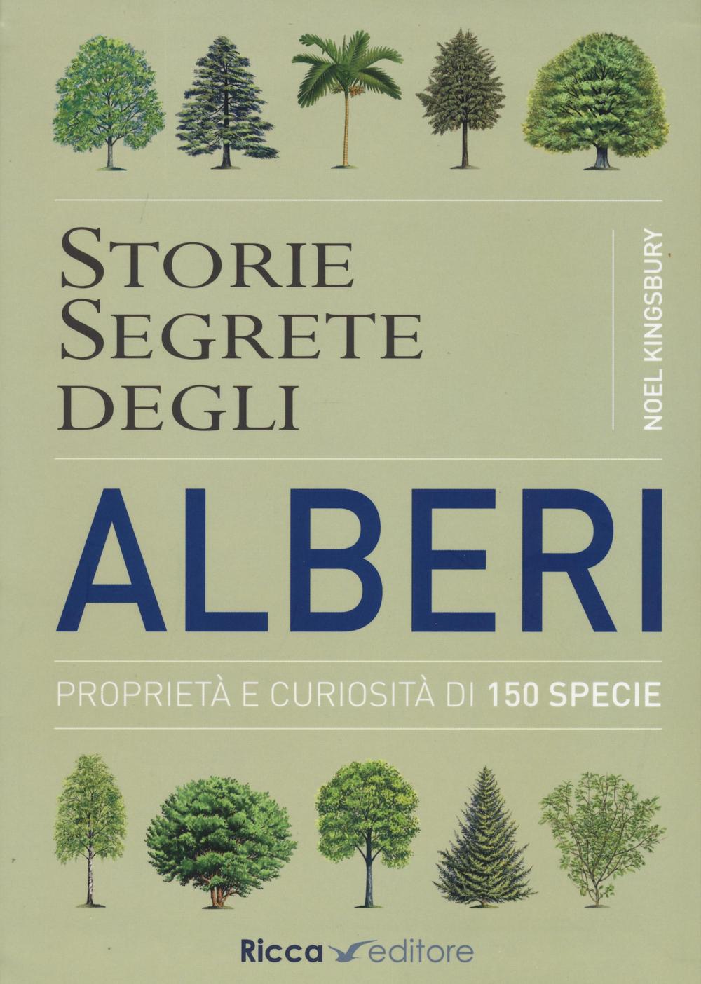 Libro Storie segrete degli alberi. Proprietà e curiosità di 150 specie di Noël Kingsbury - ean 9788866940395 - Ricca
