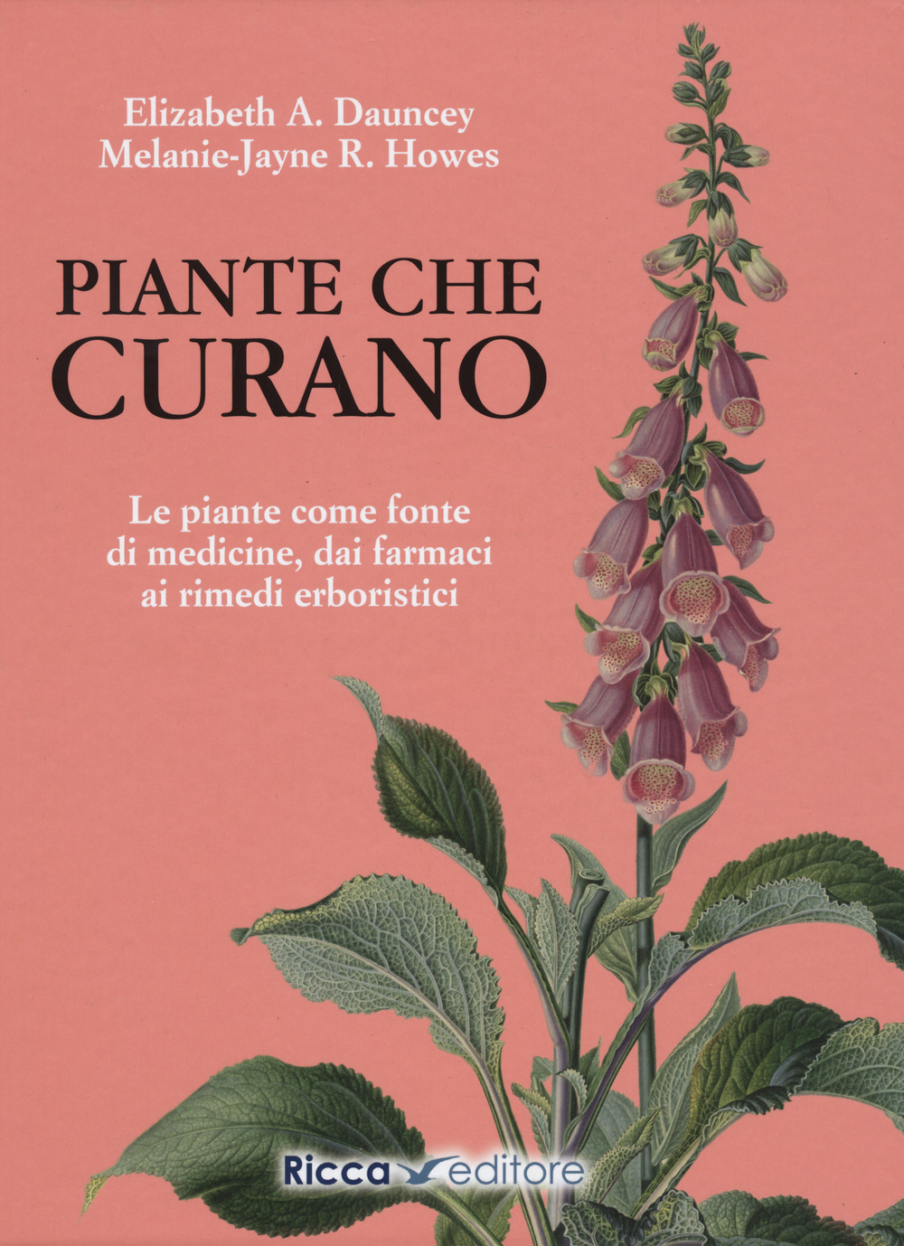 Libro Piante che curano. Le piante come fonte di medicine. Dai farmaci ai rimedi erboristici di Elizabeth A. Dauncey; Melanie-Jayne Howes - ean 9788866940647 - Ricca