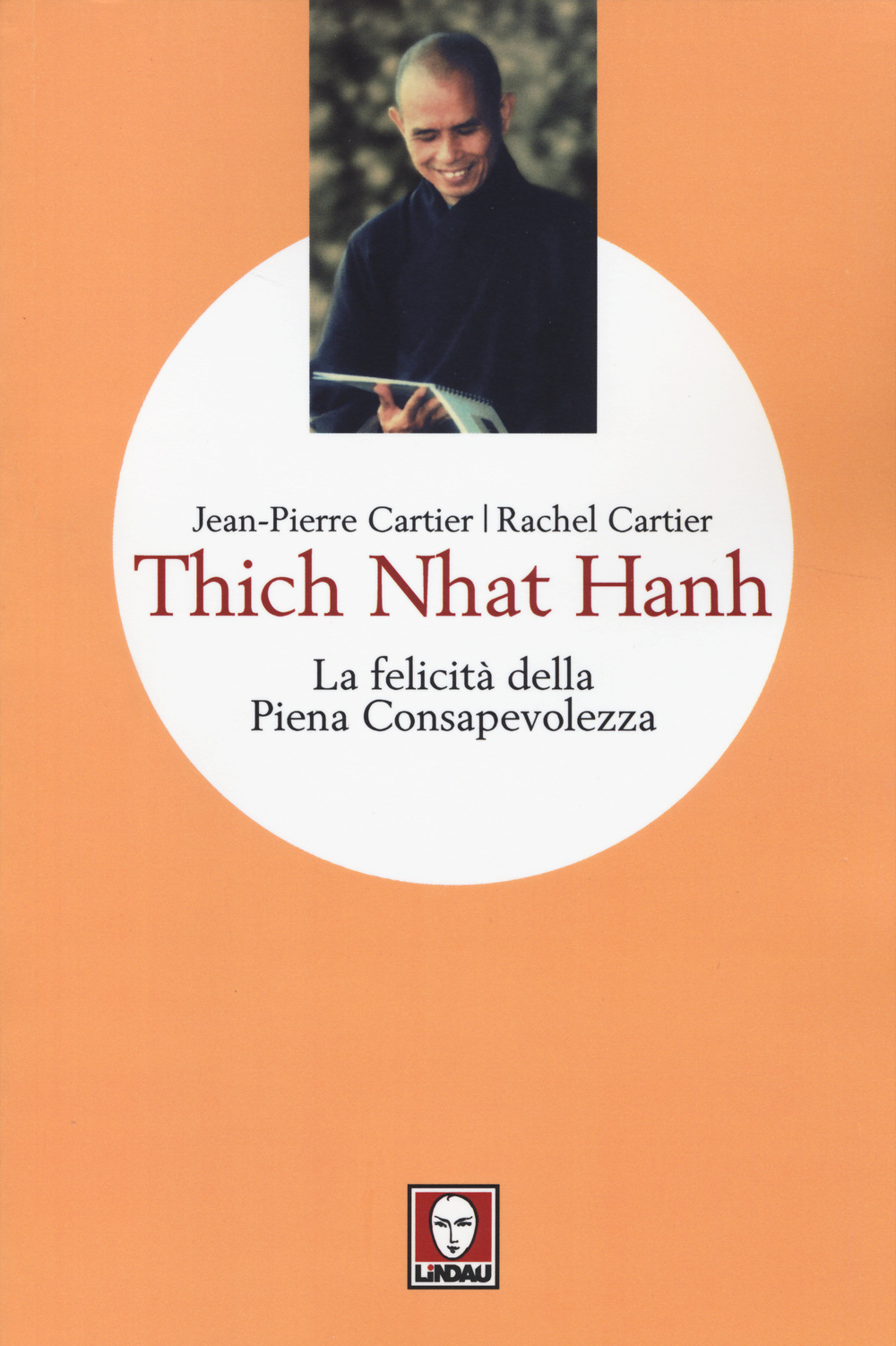 Libro Thich Nhat Hanh. La felicità della Piena Consapevolezza di Jean-Pierre Cartier; Rachel Cartier - ean 9788867082568 - Lindau