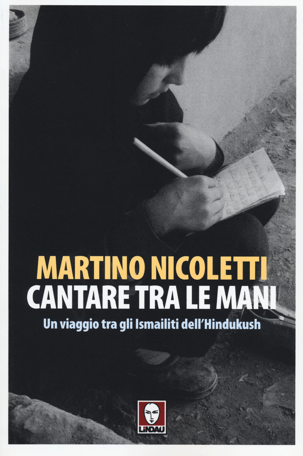Libro Cantare tra le mani. Un viaggio tra gli Ismailiti dell'Hindukush di Martino Nicoletti - ean 9788867082711 - Lindau