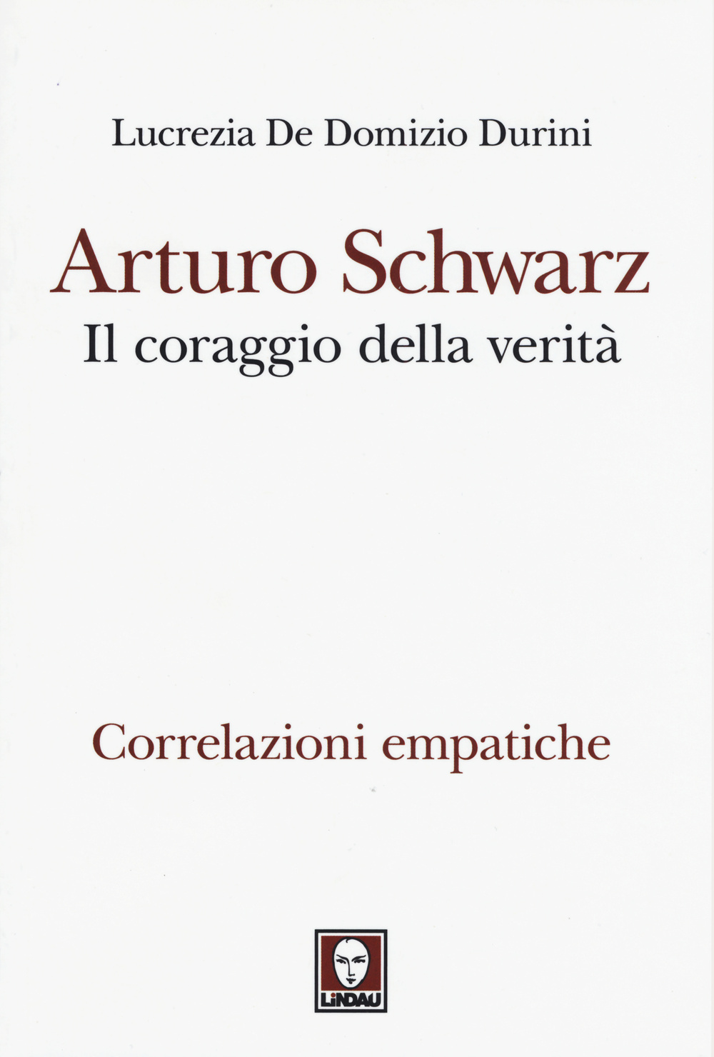 Libro Arturo Schwarz. Il coraggio della verità. Correlazioni empatiche di Lucrezia De Domizio Durini - ean 9788867083619 - Lindau