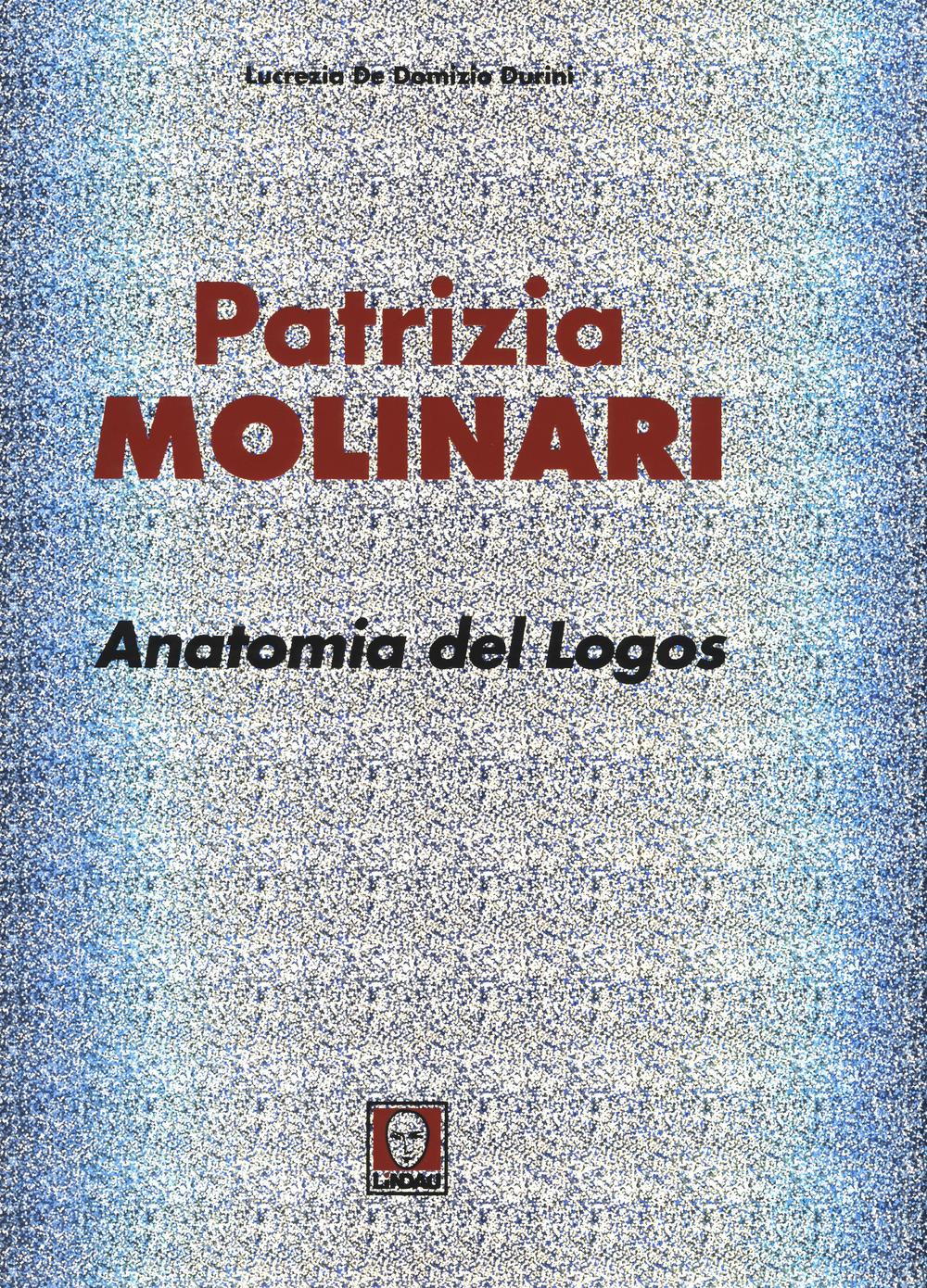 Libro Patrizia Molinari. Anatomia del logos. Ediz. italiana e inglese di Lucrezia De Domizio Durini - ean 9788867085002 - Lindau